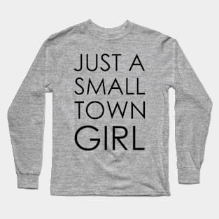 just a small town girl Long Sleeve T-Shirt